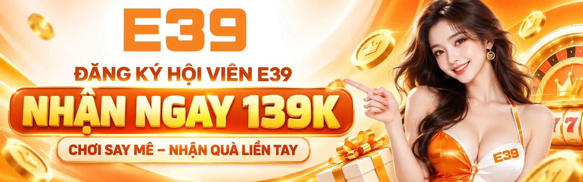 E39 – Đăng ký hội viên nhận ngay 139K, ưu đãi hấp dẫn mỗi ngày